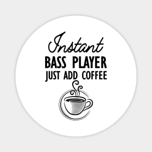 Bass Player - Instant bass player just add coffee Magnet